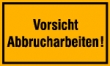 Vorsicht Abbrucharbeiten!