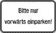 Bitte nur vorw�rts einparken