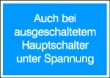 Auch bei ausgeschaltetem Hauptschalter unter Spannung